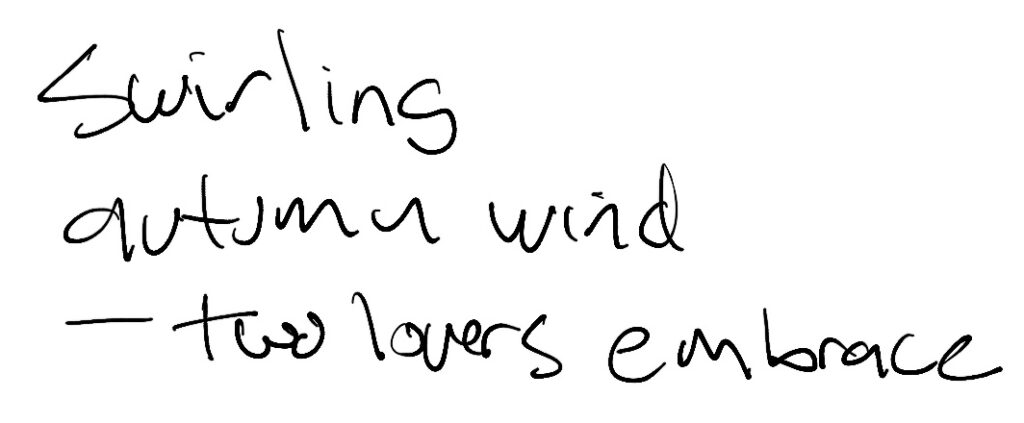 Haiku; swirling / autumn wind / -two lovers embrace