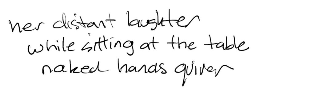 Haiku; her distant laughter / while sitting at the table / naked hands quiver