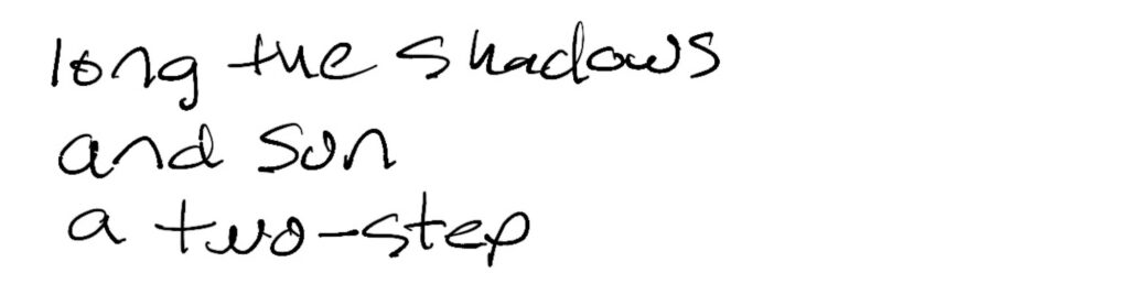 Haiku; long the shadows / and sun / a two-step