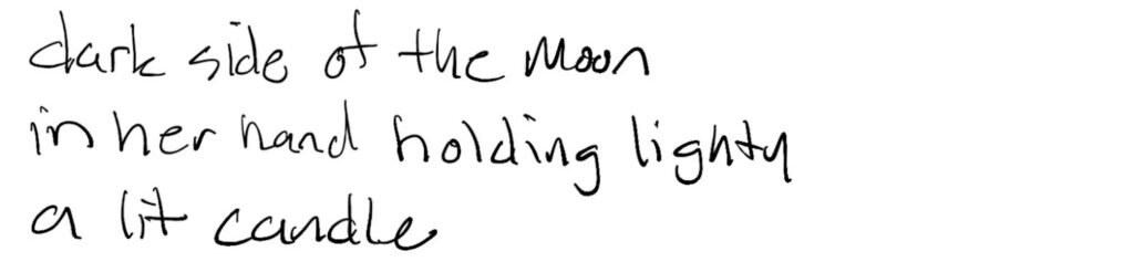 Haiku; dark side of the moon /  in her hand she holds lightly / a lit candle
