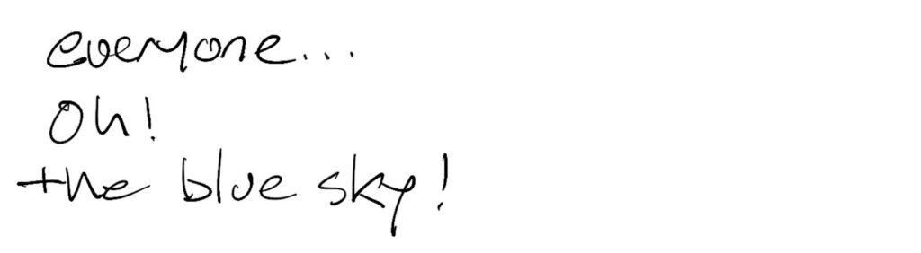 Haiku; everyone… / oh! / the blue sky!