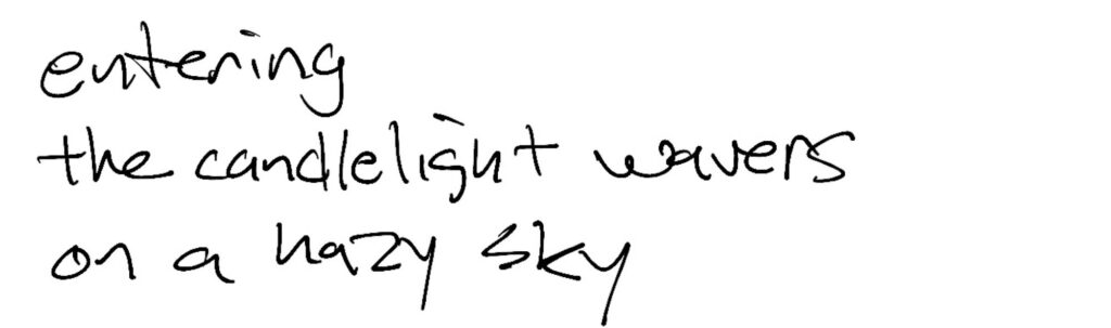 Haiku; entering / the candlelight waivers / on a hazy sky