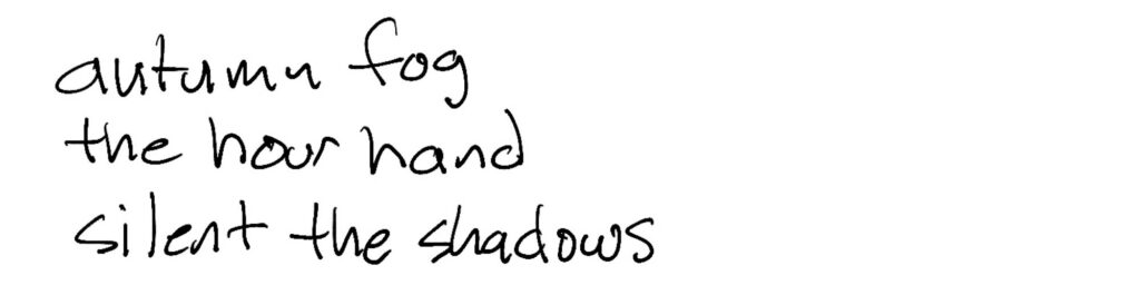 Haiku; autumn fog / the sun dial hour hour hand/ silent the shadows