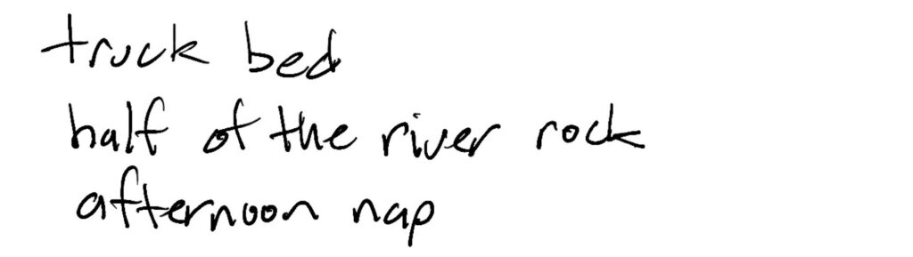 Haiku; truck bed / half of the river rock / afternoon nap