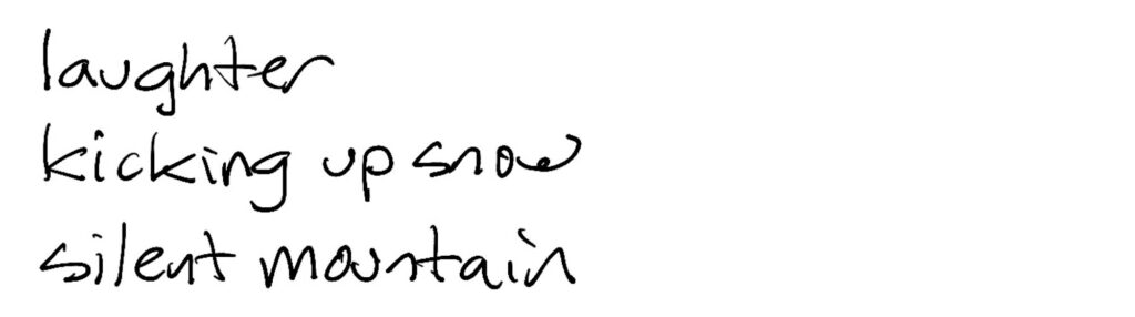Haiku; laughter / kicking up snow / silent mountain