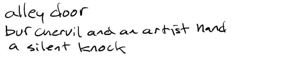 Haiku; alley door/bur chervil and an artist hand/a silent knock