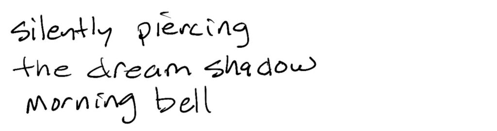 Haiku; silently piercing/the dream shadow/morning bell