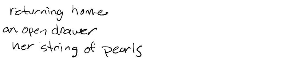 Haiku; returning home/an open drawer/her string of pearls