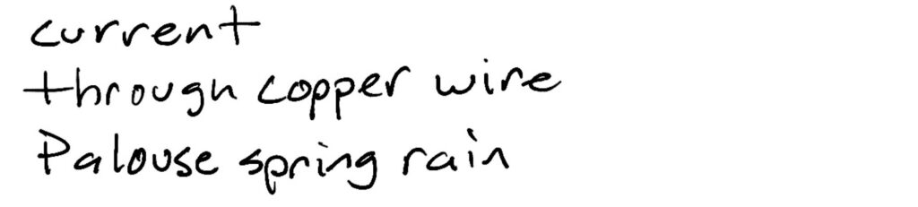 Haiku; current/through copper wire/Palouse spring rain