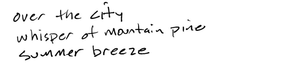 Haiku; over the city whisper of mountain pine/summer breeze