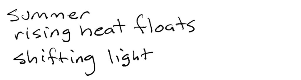 Haiku summer/rising heat floats/shifting light