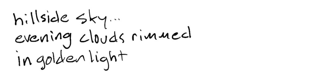 Hillside sky…/evening clouds rimmed/in golden light