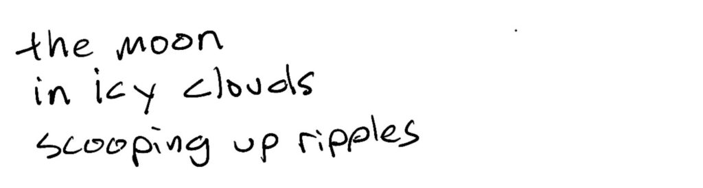 The moon/in icy cloud/scooping up ripples