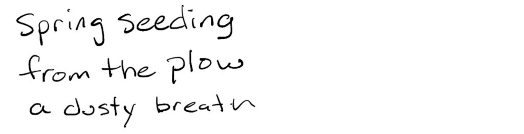 spring seeding/from the plow/a dusty breath.