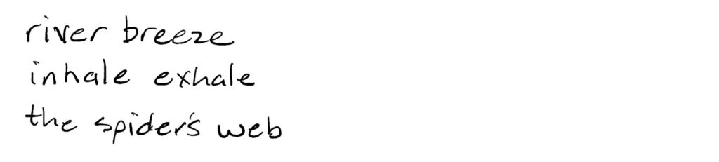 river breeze/inhale exhale/the spider’s web