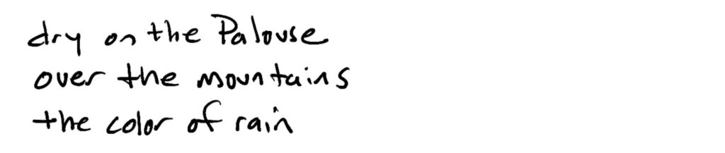 dry on the palouse/over the mountains/the color of rain