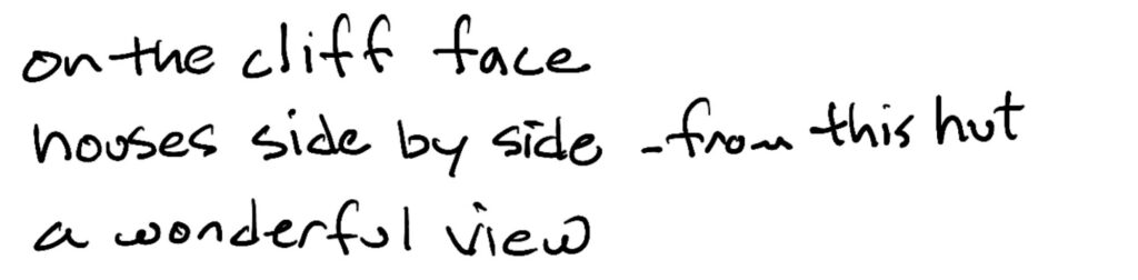on the cliff face/houses is side-by-side – from this hut/a wonderful view