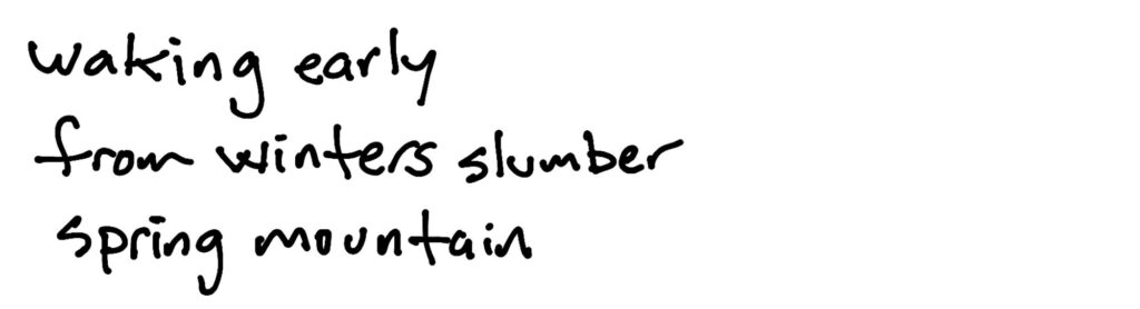 waking early/from winter slumber/spring Mountain