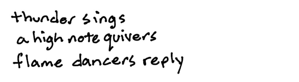 thunder sings/a high note quivers/flame dancers reply