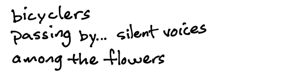 bicycles/ passing by... silent voices/among the flowers