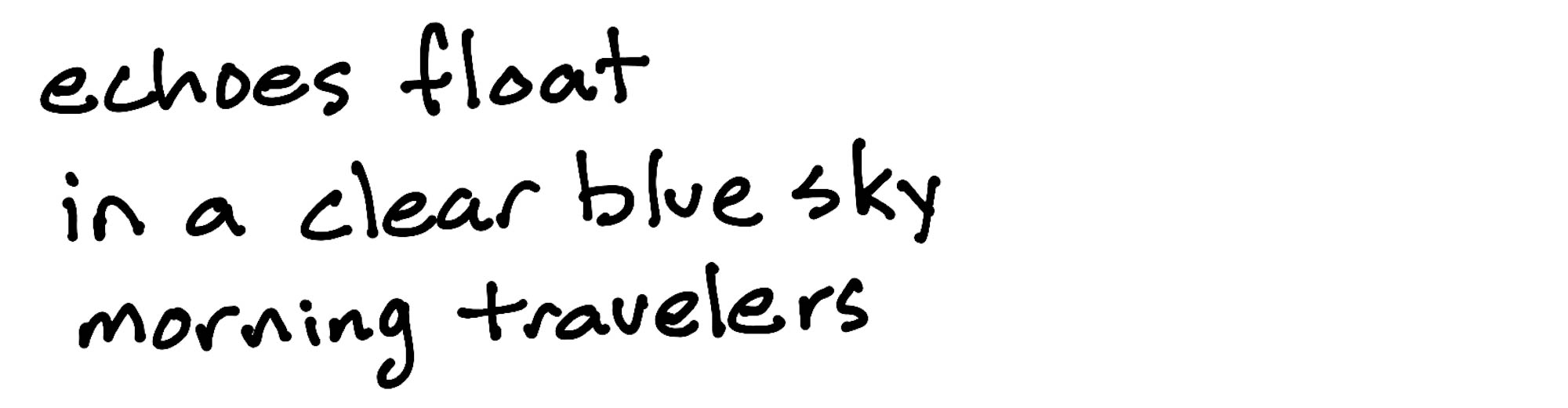 echoes float/in a clear blue sky/morning travelers