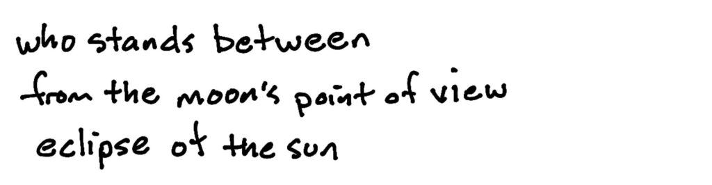 who stands between/from the moon's point of view/eclipse of the sun who stands between/from the moon's point of view/eclipse of the sun