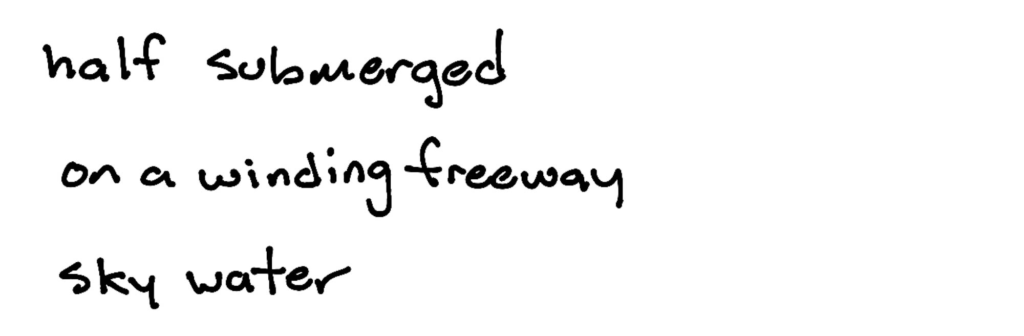 half submerged/on a winding freeway/sky water