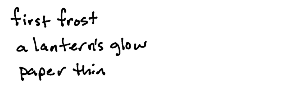 first frost/a lantern’s soft glow/paper thin first frost/a lantern’s soft glow/paper thin